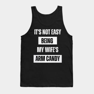 It's not easy being my wife's arm candy t-shirt Tank Top